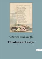 Couverture du livre « Theological Essays » de Charles Bradlaugh aux éditions Culturea