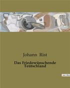 Couverture du livre « Das Friedewünschende Teütschland » de Rist Johann aux éditions Culturea