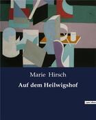 Couverture du livre « Auf dem Heilwigshof » de Hirsch Marie aux éditions Culturea