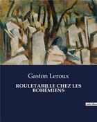 Couverture du livre « ROULETABILLE CHEZ LES BOHÉMIENS » de Gaston Leroux aux éditions Culturea