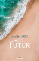 Couverture du livre « Futur » de Jean-Marc Buttin aux éditions Editions Maia