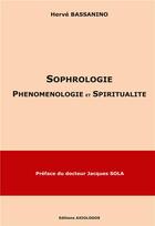 Couverture du livre « Sophrologie : phénoménologie et spiritualité » de Herve Bassanino aux éditions Axiologos