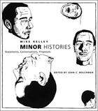 Couverture du livre « Minor histories: statements, conversations, proposals (writing art) » de Mike Kelley aux éditions Mit Press