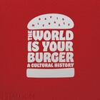 Couverture du livre « The world is your burger » de David Michaels aux éditions Phaidon Press