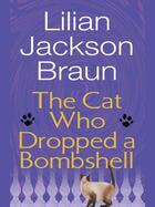 Couverture du livre « The Cat Who Dropped a Bombshell » de Lilian Jackson Braun aux éditions Penguin Group Us