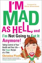 Couverture du livre « I'm Mad As Hell, and I'm Not Going to Eat it Anymore » de Pirello Christina aux éditions Penguin Group Us