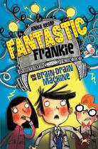 Couverture du livre « Fantastic Frankie and the Brain-Drain Machine » de Anna Kemp aux éditions Simon And Schuster Uk