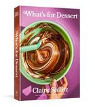 Couverture du livre « WHAT''S FOR DESSERT - SIMPLE RECIPES FOR DESSERT PEOPLE: A BAKING BOOK » de Claire Saffitz aux éditions Clarkson Potter