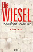 Couverture du livre « Tous les fleuves vont à la mer ; mémoires » de Elie Wiesel aux éditions Seuil