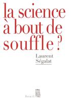 Couverture du livre « La science à bout de souffle ? » de Laurent Segalat aux éditions Seuil