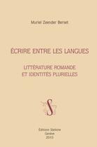 Couverture du livre « Écrire entre les langues ; littérature romande et identités plurielles » de Muriel Zeender Berset aux éditions Slatkine