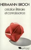 Couverture du livre « Creation littéraire et connaissance » de Hermann Broch aux éditions Gallimard