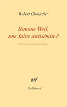 Couverture du livre « Simone Weil, une juive antisémite ? éteindre les polémiques » de Robert Chenavier aux éditions Gallimard