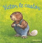 Couverture du livre « Victor le castor » de Antoon Krings aux éditions Gallimard Jeunesse Giboulees