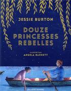 Couverture du livre « Douze princesses rebelles » de Angela Barrett et Jessie Burton aux éditions Gallimard-jeunesse