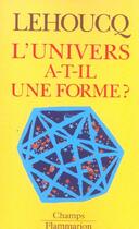 Couverture du livre « L'univers a-t-il une forme ? » de Roland Lehoucq aux éditions Flammarion