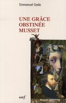 Couverture du livre « Une grâce obstinée Musset » de Emmanuel Godo aux éditions Cerf