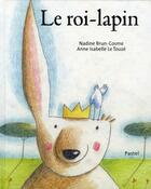 Couverture du livre « Le roi-lapin » de Brun Cosme Nadine et Anne-Isabelle Le Touze aux éditions Ecole Des Loisirs