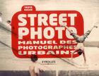 Couverture du livre « Street photo ; manuel des photographes urbains » de Tanya Nagar aux éditions Eyrolles