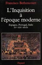 Couverture du livre « L'inquisition a l'epoque moderne - espagne, portugal, italie (xve-xixe siecle) » de Bethencourt F. aux éditions Fayard