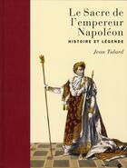 Couverture du livre « Le sacre de l'empereur Napoléon ; histoire et légende » de Jean Tulard aux éditions Fayard