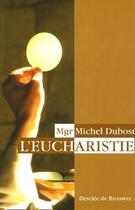 Couverture du livre « L'eucharistie » de Michel Dubost aux éditions Desclee De Brouwer