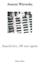 Couverture du livre « Auschwitz, 60 ans après » de Annette Wieviorka aux éditions Robert Laffont