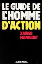 Couverture du livre « Guide de l'homme d'action » de Xavier Maniguet aux éditions Albin Michel
