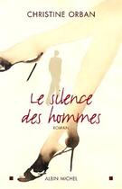 Couverture du livre « Le silence des hommes » de Christine Orban aux éditions Albin Michel