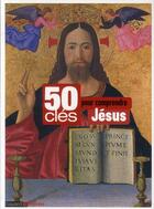 Couverture du livre « 50 clés pour comprendre Jésus » de Pelerin aux éditions Bayard