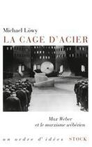 Couverture du livre « La cage d'acier ; Max Weber et le marxisme wébérien » de Michael Lowy aux éditions Stock