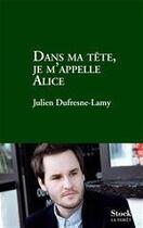 Couverture du livre « Dans ma tête, je m'appelle Alice » de Julien Dufresne-Lamy aux éditions Stock