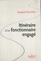 Couverture du livre « Itinéraire d'un fonctionnaire engagé ; un demi siècle d'action publique » de Jacques Fournier aux éditions Dalloz