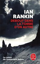 Couverture du livre « Debout dans la tombe d'un autre » de Ian Rankin aux éditions Le Livre De Poche