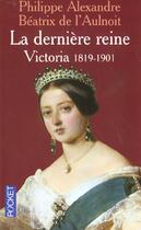 Couverture du livre « La Derniere; Reine Victoria 1819-1901 » de Philippe Alexandre aux éditions Pocket