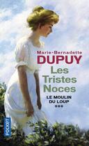 Couverture du livre « Le moulin du loup Tome 3 : les tristes noces » de Marie-Bernadette Dupuy aux éditions Pocket