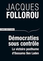 Couverture du livre « Démocratie sous contrôle ; la victoire posthume de Ben Laden » de Jacques Follorou aux éditions Cnrs