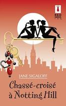 Couverture du livre « Chasse-croisé à Notting Hill » de Jane Sigaloff aux éditions Harlequin