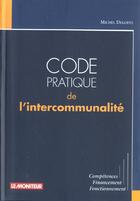 Couverture du livre « Code Pratique De L'Intercommunalite » de Degoffe aux éditions Le Moniteur