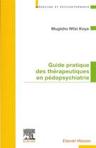 Couverture du livre « Guide pratique des thérapeutiques en pédopsychiatrie » de Mugisho Nfizi Koya aux éditions Elsevier-masson