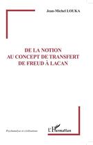 Couverture du livre « De la notion au concept de transfert ; de Freud à Lacan » de Jean-Michel Louka aux éditions L'harmattan