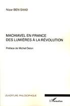 Couverture du livre « Machiavel en france ; des lumières à la révolution » de Nizar Ben Saad aux éditions Editions L'harmattan