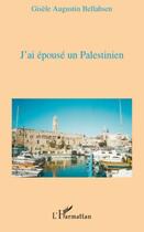 Couverture du livre « J'ai épousé un palestinien » de Gisele Augustin Bellahsen aux éditions Editions L'harmattan