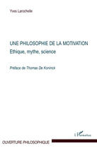 Couverture du livre « Une philosophie de la motivation ; ethique, mythe, science » de Yves Larochelle aux éditions Editions L'harmattan