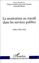 Couverture du livre « La motivation au travail dans les services publics » de Piraux/Duvillier aux éditions Editions L'harmattan