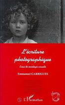 Couverture du livre « L'ecriture photographique - essai de sociologie visuelle » de Emmanuel Garrigues aux éditions Editions L'harmattan