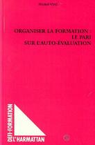 Couverture du livre « Organiser la formation : le pari sur l'auto-evaluation » de Michel Vial aux éditions Editions L'harmattan