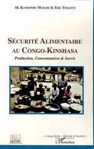 Couverture du livre « SÉCURITÉ ALIMENTAIRE AU CONGO-KINSHASA : Production, Consommation et Survie » de Eric Tollens et Kankonde Mukadi aux éditions Editions L'harmattan