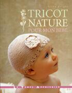 Couverture du livre « Tricot nature pour mon bebe » de Knight/Perers aux éditions Le Temps Apprivoise