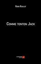 Couverture du livre « Comme tonton Jack » de Robin Rouillot aux éditions Editions Du Net